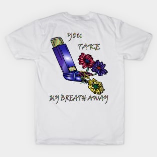 you take my breath away T-Shirt